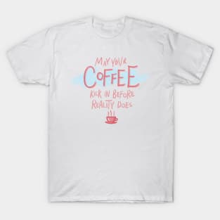 May Your Coffee Kick In Before Reality Does Funny Pink Quote Digital Illustration T-Shirt